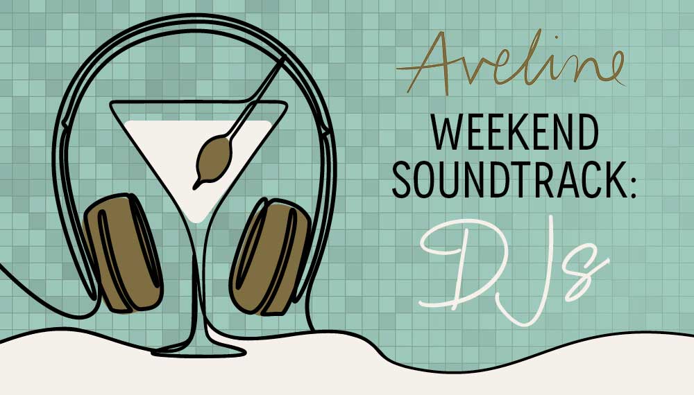 Graphic that says Aveline Weekend Soundtrack: DJs